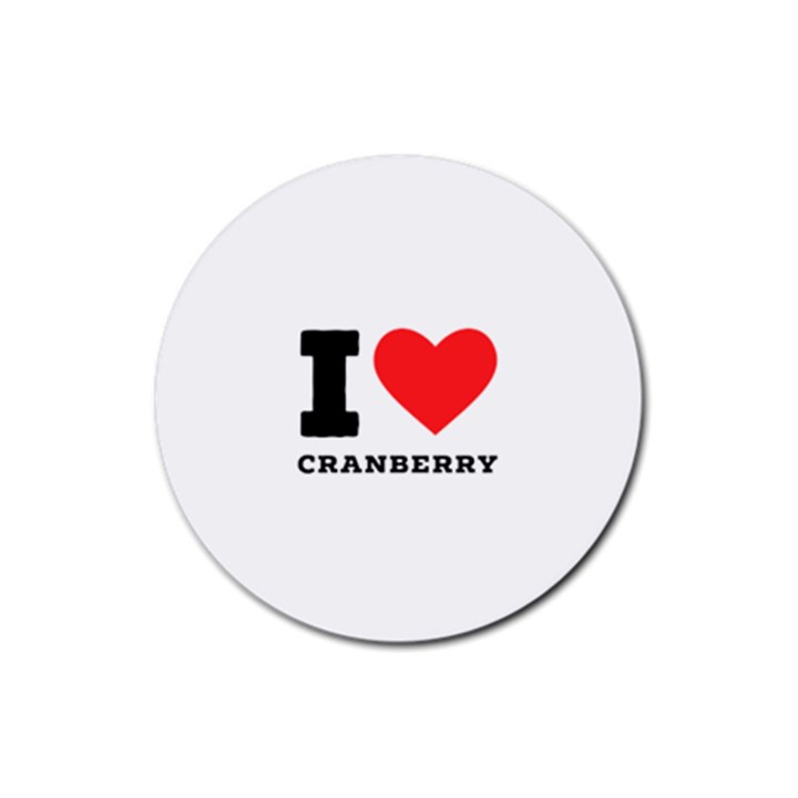 I love cranberry Rubber Round Coaster (4 pack)