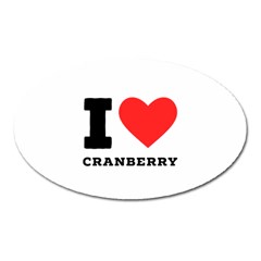 I Love Cranberry Oval Magnet by ilovewhateva