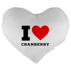 I Love Cranberry Large 19  Premium Heart Shape Cushions by ilovewhateva