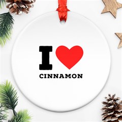 I Love Cinnamon  Ornament (round) by ilovewhateva