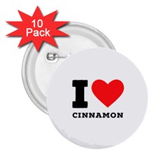 I Love Cinnamon  2 25  Buttons (10 Pack)  by ilovewhateva