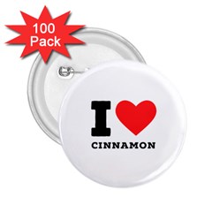 I Love Cinnamon  2 25  Buttons (100 Pack)  by ilovewhateva