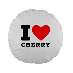 I Love Cherry Standard 15  Premium Round Cushions by ilovewhateva