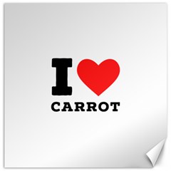 I Love Carrots  Canvas 16  X 16  by ilovewhateva