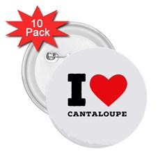 I Love Cantaloupe  2 25  Buttons (10 Pack)  by ilovewhateva