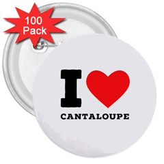 I Love Cantaloupe  3  Buttons (100 Pack)  by ilovewhateva