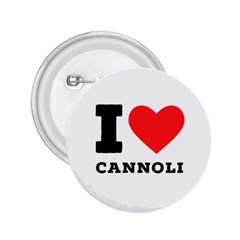 I Love Cannoli  2 25  Buttons by ilovewhateva