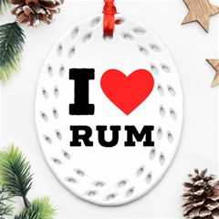 I Love Rum Oval Filigree Ornament (two Sides) by ilovewhateva