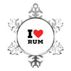 I Love Rum Metal Small Snowflake Ornament by ilovewhateva