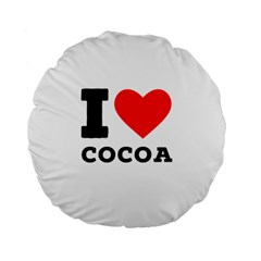 I Love Cocoa Standard 15  Premium Flano Round Cushions by ilovewhateva