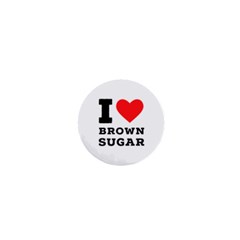 I Love Brown Sugar 1  Mini Buttons by ilovewhateva