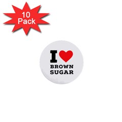 I Love Brown Sugar 1  Mini Buttons (10 Pack)  by ilovewhateva