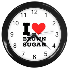 I Love Brown Sugar Wall Clock (black) by ilovewhateva