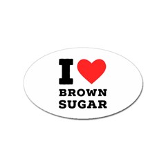 I Love Brown Sugar Sticker (oval) by ilovewhateva