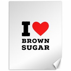 I Love Brown Sugar Canvas 12  X 16  by ilovewhateva