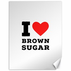 I Love Brown Sugar Canvas 18  X 24  by ilovewhateva