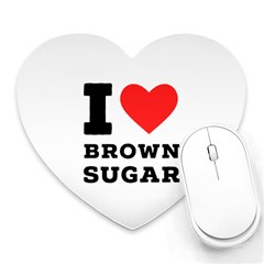 I Love Brown Sugar Heart Mousepad by ilovewhateva