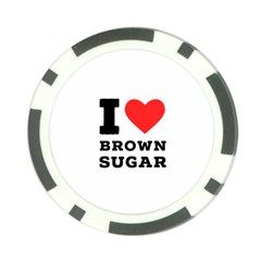 I Love Brown Sugar Poker Chip Card Guard (10 Pack) by ilovewhateva