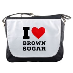 I Love Brown Sugar Messenger Bag by ilovewhateva