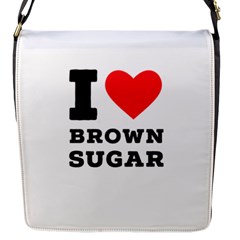 I Love Brown Sugar Flap Closure Messenger Bag (s) by ilovewhateva