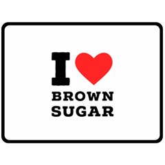 I Love Brown Sugar Two Sides Fleece Blanket (large) by ilovewhateva