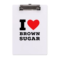 I Love Brown Sugar A5 Acrylic Clipboard by ilovewhateva