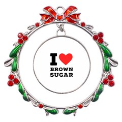 I Love Brown Sugar Metal X mas Wreath Ribbon Ornament by ilovewhateva