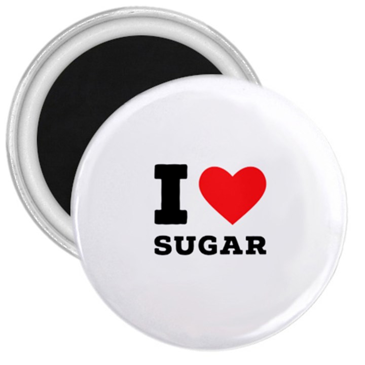 I love sugar  3  Magnets