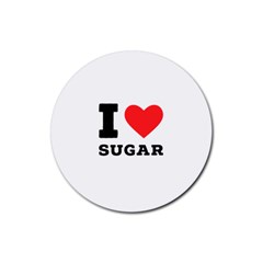 I Love Sugar  Rubber Coaster (round) by ilovewhateva