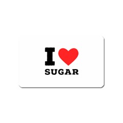 I Love Sugar  Magnet (name Card) by ilovewhateva