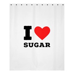 I Love Sugar  Shower Curtain 60  X 72  (medium)  by ilovewhateva