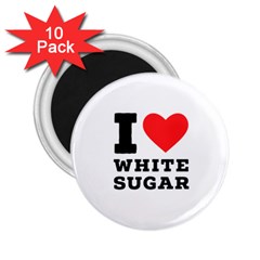 I Love White Sugar 2 25  Magnets (10 Pack)  by ilovewhateva