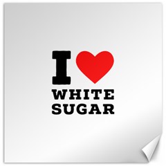 I Love White Sugar Canvas 12  X 12  by ilovewhateva