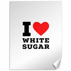 I Love White Sugar Canvas 36  X 48  by ilovewhateva