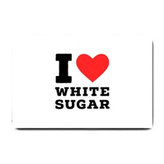 I Love White Sugar Small Doormat by ilovewhateva