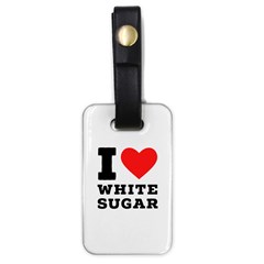 I Love White Sugar Luggage Tag (one Side) by ilovewhateva