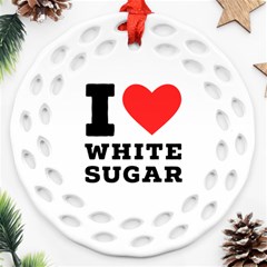 I Love White Sugar Ornament (round Filigree) by ilovewhateva