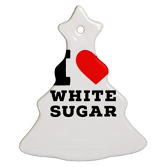 I Love White Sugar Christmas Tree Ornament (two Sides) by ilovewhateva