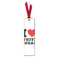 I Love White Sugar Small Book Marks by ilovewhateva