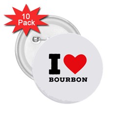 I Love Bourbon  2 25  Buttons (10 Pack)  by ilovewhateva