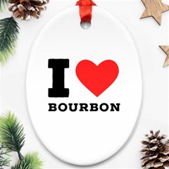 I Love Bourbon  Oval Ornament (two Sides) by ilovewhateva