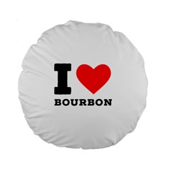 I Love Bourbon  Standard 15  Premium Flano Round Cushions by ilovewhateva