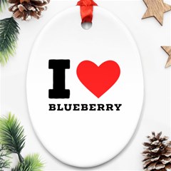 I Love Blueberry  Ornament (oval) by ilovewhateva