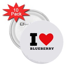 I Love Blueberry  2 25  Buttons (10 Pack)  by ilovewhateva