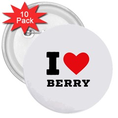 I Love Berry 3  Buttons (10 Pack)  by ilovewhateva