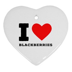 I Love Blackberries  Heart Ornament (two Sides) by ilovewhateva