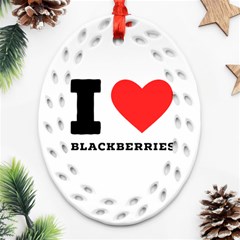 I Love Blackberries  Ornament (oval Filigree) by ilovewhateva