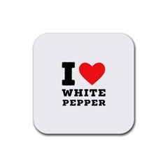 I Love White Pepper Rubber Coaster (square) by ilovewhateva