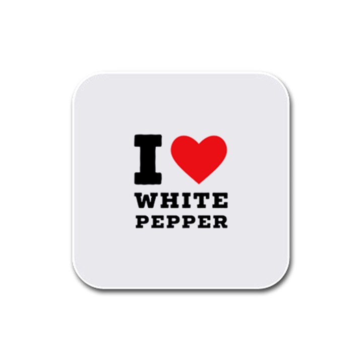 I love white pepper Rubber Square Coaster (4 pack)