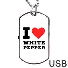 I Love White Pepper Dog Tag Usb Flash (two Sides) by ilovewhateva